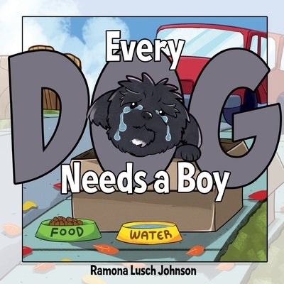 Every Dog Needs a Boy by Lusch Johnson, Ramona