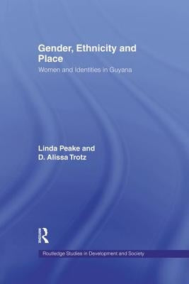 Gender, Ethnicity and Place: Women and Identity in Guyana by Peake, Linda