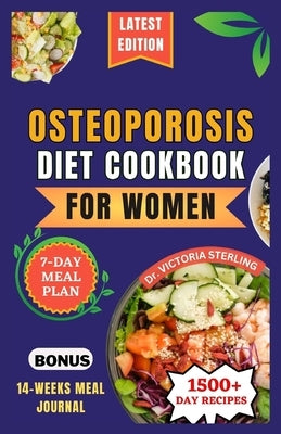Osteoporosis Diet Cookbook for Women: Nutrient-rich and Flavorful Recipes to Naturally Combat Osteoporosis and Enhance Bone Health by Sterling, Victoria