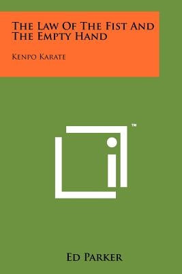 The Law Of The Fist And The Empty Hand: Kenpo Karate by Parker, Ed