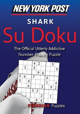 New York Post Shark Su Doku: 150 Fiendish Puzzles by Sudokusolver Com