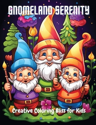Gnomeland Serenity: Creative Coloring Bliss for Kids by Hazra, A.