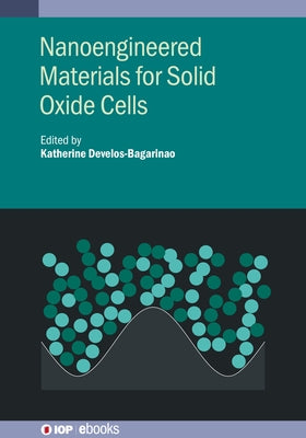 Nanoengineered Materials for Solid Oxide Cells by Develos-Bagarinao, Katherine