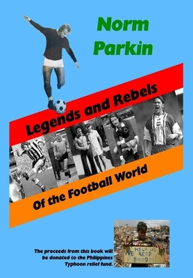 Legends and Rebels of the Football World by Parkin, Norm