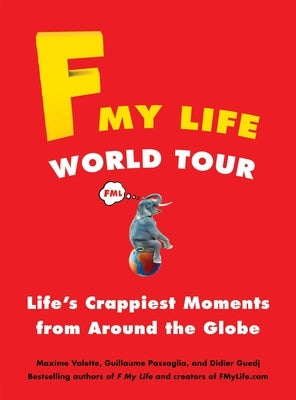 F My Life World Tour: Life's Crappiest Moments from Around the Globe by Valette, Maxime