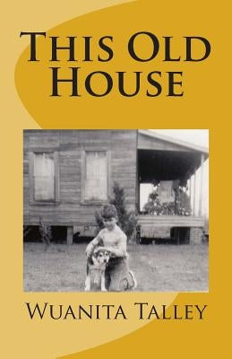 This Old House by Talley, Wuanita B.