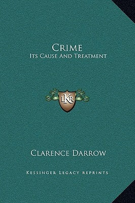 Crime: Its Cause And Treatment by Darrow, Clarence
