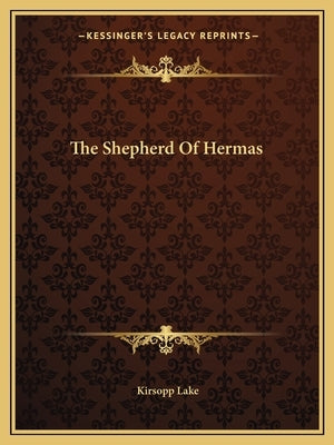The Shepherd Of Hermas by Lake, Kirsopp