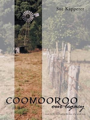 Coomooroo-Our Legacy: Never Let the Truth Get in the Way of a Good Story by Kapperer, Sue