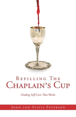 Refilling The Chaplain's Cup: Finding Self-Care That Works by Peterson, Sylvia