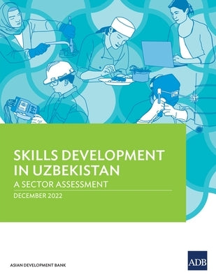 Skills Development in Uzbekistan: A Sector Assessment by Asian Development Bank