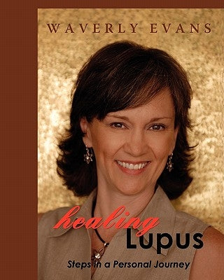 Healing Lupus: Steps in a Personal Journey by Evans, Waverly