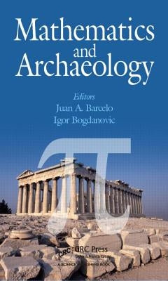 Mathematics and Archaeology by Barcelo, Juan A.