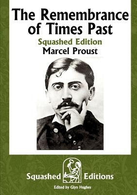 The Remembrance of Times Past (Squashed Edition) by Proust, Marcel