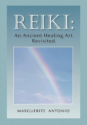 Reiki: An Ancient Healing Art Revisited by Antonio, Marguerite