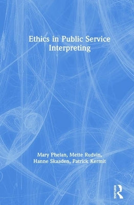 Ethics in Public Service Interpreting by Phelan, Mary