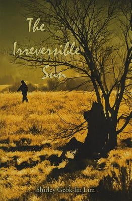 The Irreversible Sun by Lim, Shirley Geok-Lin