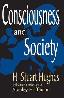 Consciousness and Society by Hughes, H. Stuart