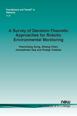 A Survey of Decision-Theoretic Approaches for Robotic Environmental Monitoring by Sung, Yoonchang