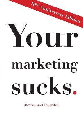 Your Marketing Sucks: 10th Anniversary Edition by Stevens, Mark