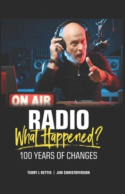Radio: What Happened?: 100 Years of Change by Christoferson, Jim