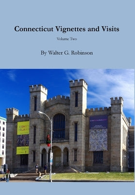 Connecticut Vignettes and Visits - Volume Two by Robinson, Walter G.