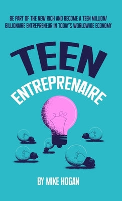 Teen Entreprenaire by Hogan, Mike