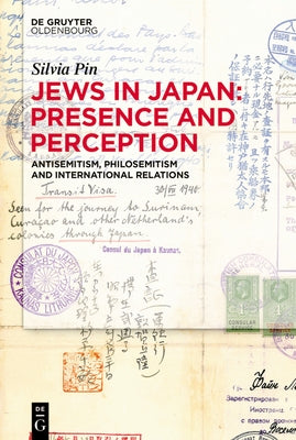 Jews in Japan: Presence and Perception: Antisemitism, Philosemitism and International Relations by Pin, Silvia