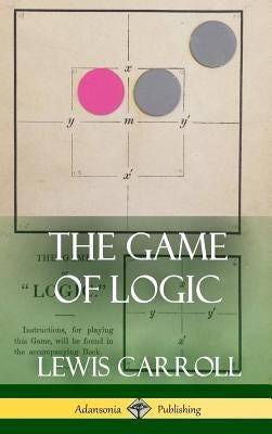 The Game of Logic (Hardcover) by Carroll, Lewis