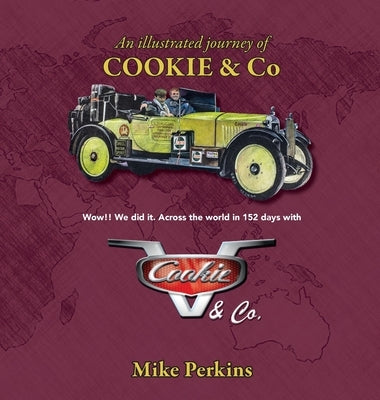 An Illustrated Journey of Cookie & Co: Wow!! We did it. Driving across the world in 152 days with Cookie & Co by Perkins, Michael