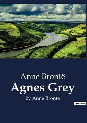 Agnes Grey: by Anne Brontë by BrontÃ«, Anne