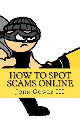 How to Spot Scams Online: First Edition by Gower, John, III