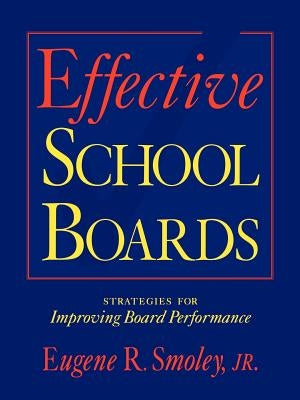 Effective School Boards: Strategies for Improving Board Performance by Smoley Jr, Eugene R.