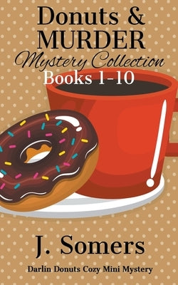 Donuts and Murder Mystery Collection Books 1-10 (Darlin Donuts Cozy Mini Mysteries) by Somers, J.