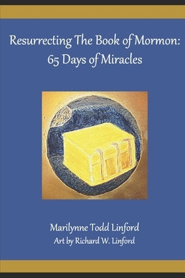 Resurrecting the Book of Mormon: 65 Days of Miracles by Linford, Marilynne Todd