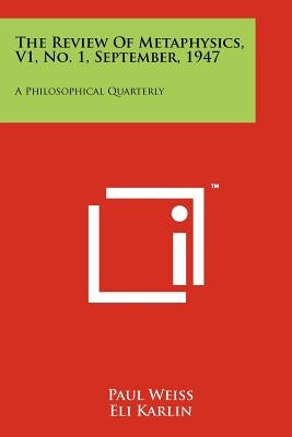 The Review Of Metaphysics, V1, No. 1, September, 1947: A Philosophical Quarterly by Weiss, Paul
