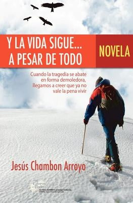 Y la vida sigue... a pesar de todo by Chambon Arroyo, JesÃºs