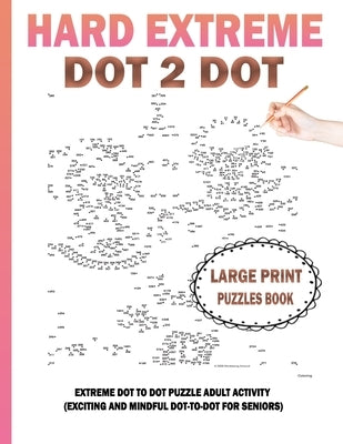 Hard Extreme Dot To Dot Puzzles Book: Large Print Extreme Dot To Dot Puzzle Adult Activity (Exciting and Mindful Dot-To-Dot For Seniors) by Mathews Publishing, Daniel