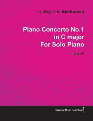 Piano Concerto No. 1 - In C Major - Op. 15 - For Solo Piano;With a Biography by Joseph Otten by Beethoven, Ludwig Van