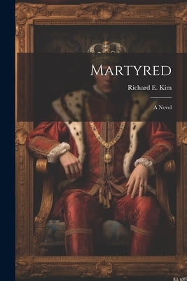 Martyred by Kim, Richard E.