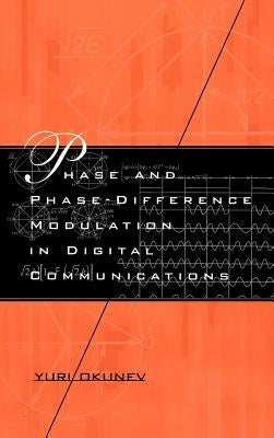 Phase and Phase-Difference Modulation in Digital Communications by Okunev, Yuri
