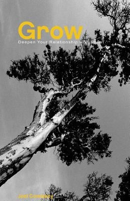 Grow: Deepen Your Relationship with Christ by Comiskey, Joel T.