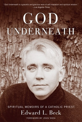 God Underneath: Spiritual Memoirs of a Catholic Priest by Beck, Edward L.