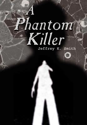 A Phantom Killer by Smith, Jeffrey K.