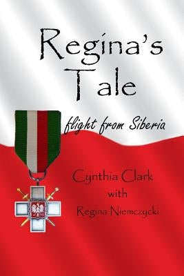 Regina's Tale: Flight from Siberia by Clark, Cynthia