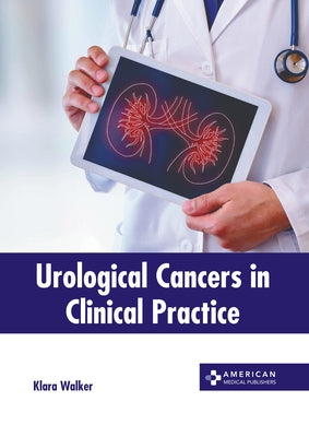 Urological Cancers in Clinical Practice by Walker, Klara