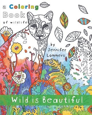 Wild is Beautiful: a Coloring Book of Wildlife by Lommers, Jennifer