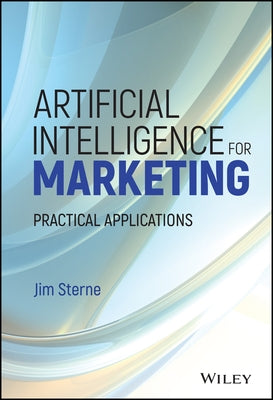 Artificial Intelligence for Marketing: Practical Applications by Sterne, Jim