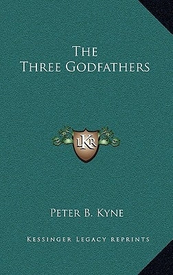 The Three Godfathers by Kyne, Peter B.