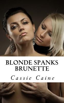Blonde Spanks Brunette by Caine, Cassie